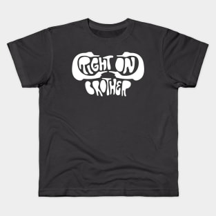 Right on, Brother Kids T-Shirt